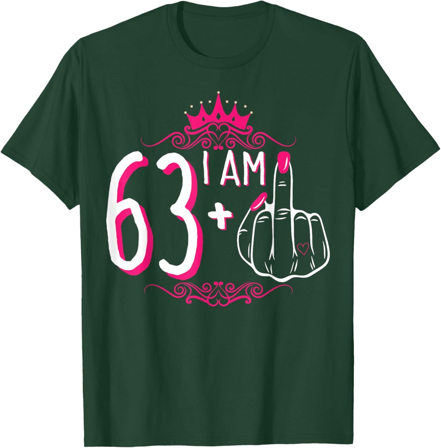 I Am 63 Plus 1 Middle Finger 63rd Women's Birthday Funny T-Shirt - T-Shirt | Forest