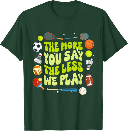 The More You Say The Less We Play Physical Education T-Shirt - T-Shirt | Forest