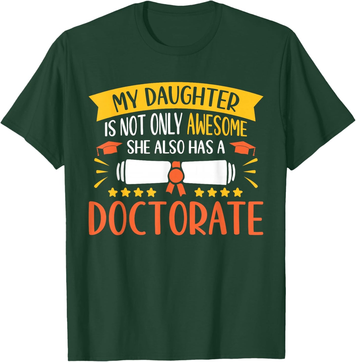 My Daughter Has A Doctorate Doctoral Degree T-Shirt - T-Shirt | Forest