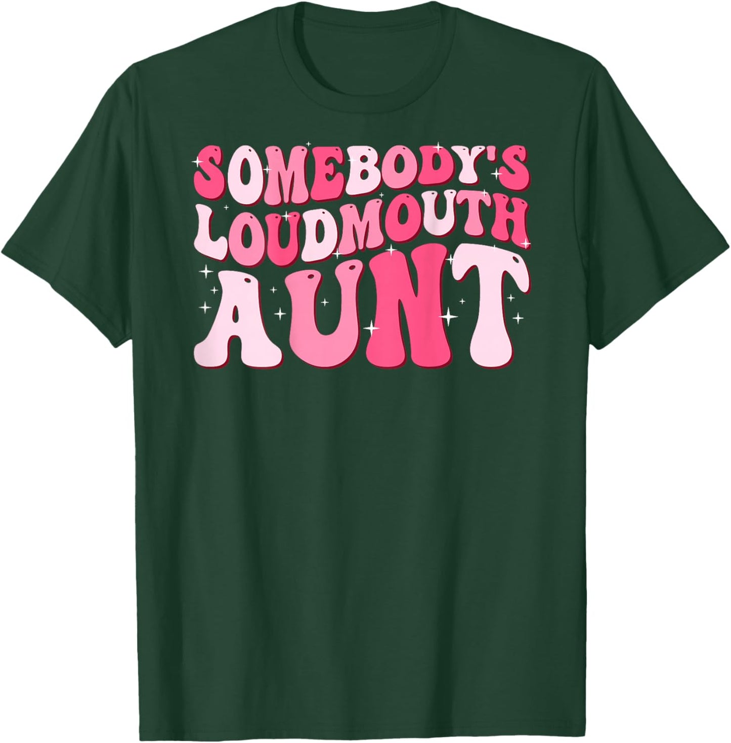 Somebody's Loud Mouth Aunt T-Shirt - T-Shirt | Forest