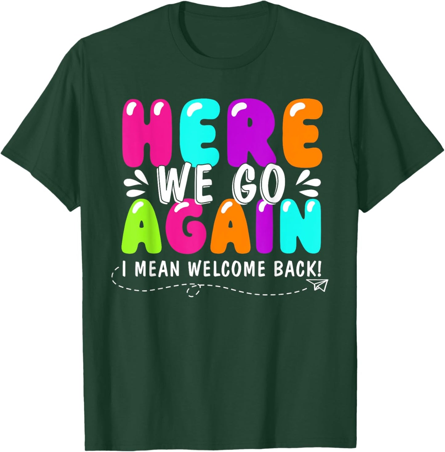 Here We Go Again I Mean Welcome Back Teacher Back To School T-Shirt - T-Shirt | Forest