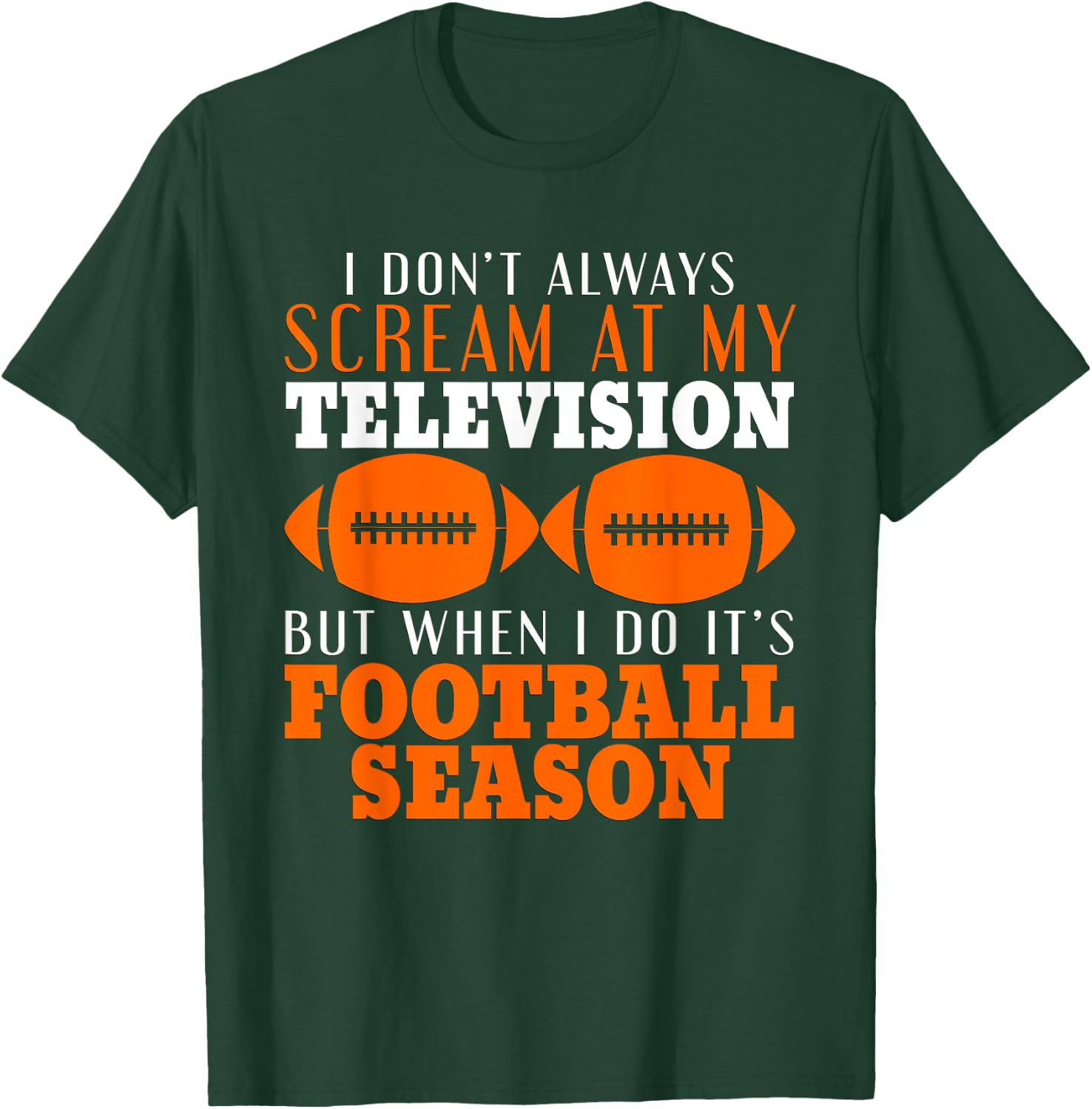 I Don't Scream At My Television But It's Football Season T-Shirt - T-Shirt | Forest
