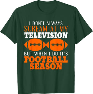 I Don't Scream At My Television But It's Football Season T-Shirt - T-Shirt | Forest