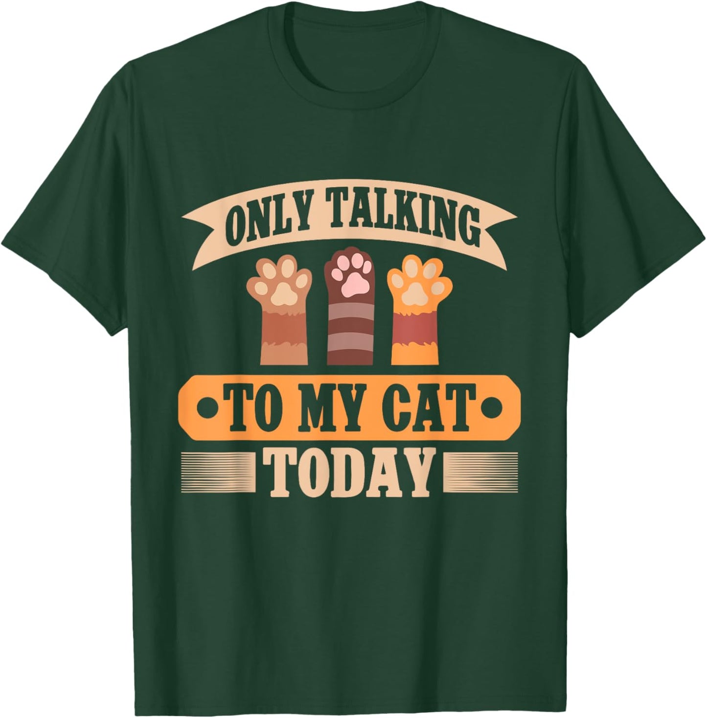 Only Talking to My Cat Today Cat Dad T-Shirt - T-Shirt | Forest