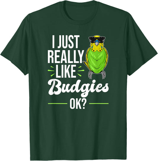 I Just Really Like Budgies - Parakeet Bird Budgie T-Shirt - T-Shirt | Forest