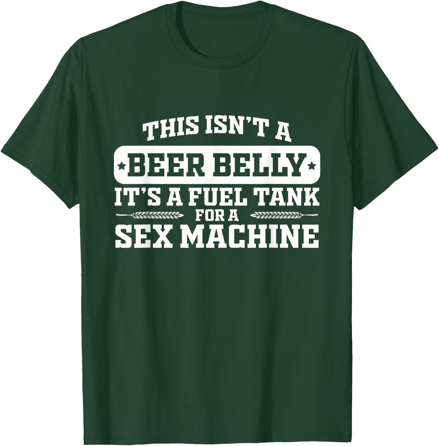 This Isn't A Beer Belly It's a Fuel Tank - Funny Humor T-Shirt - T-Shirt | Forest