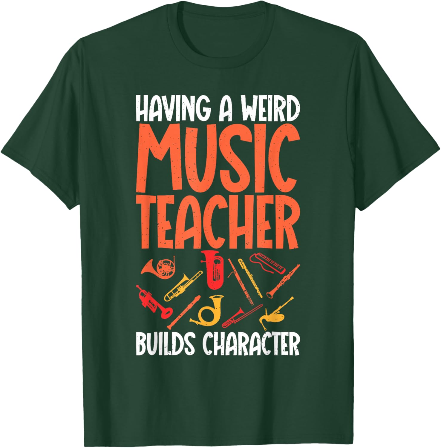 Having a weird Music Teacher builds Character Music Teacher T-Shirt - T-Shirt | Forest