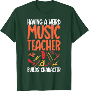 Having a weird Music Teacher builds Character Music Teacher T-Shirt - T-Shirt | Forest