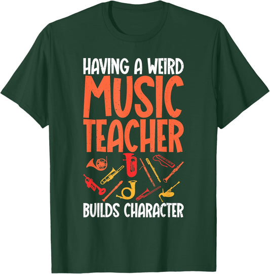 Having a weird Music Teacher builds Character Music Teacher T-Shirt - T-Shirt | Forest