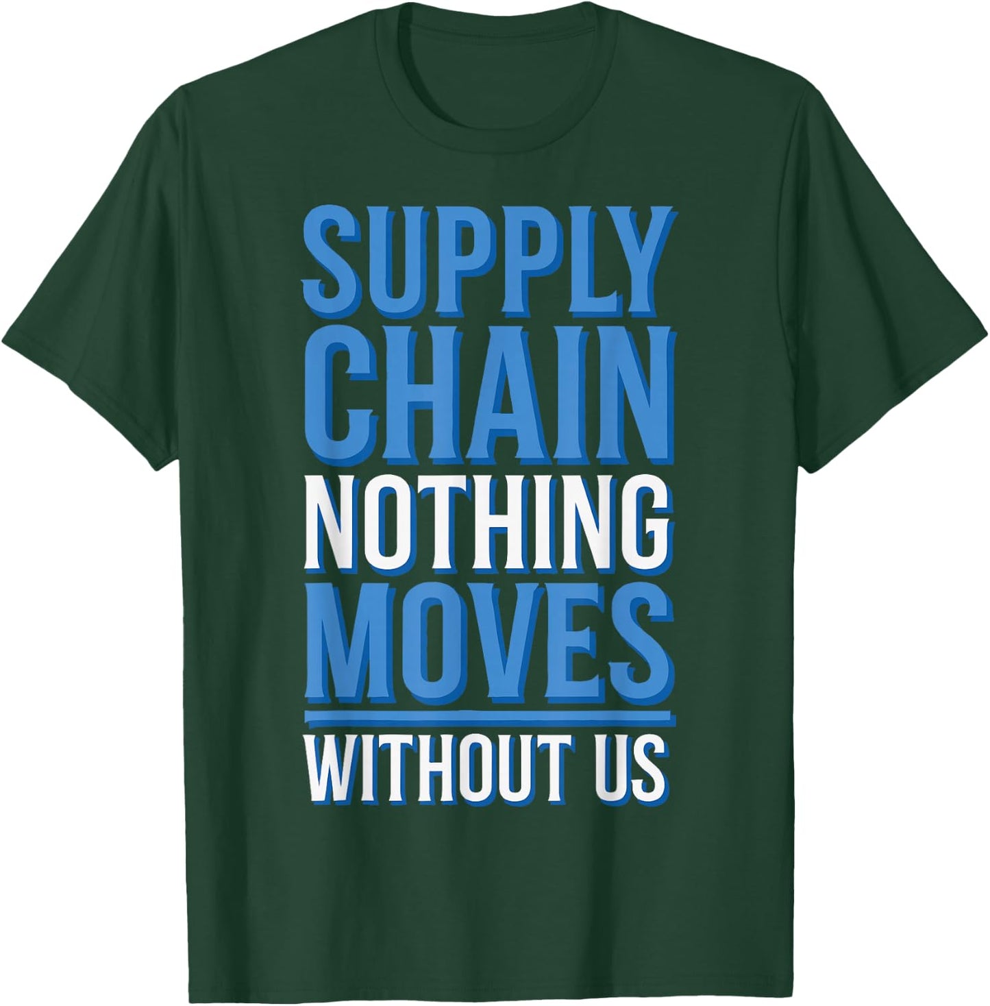 Supply Chain Nothing Moves Without Us T-Shirt - T-Shirt | Forest