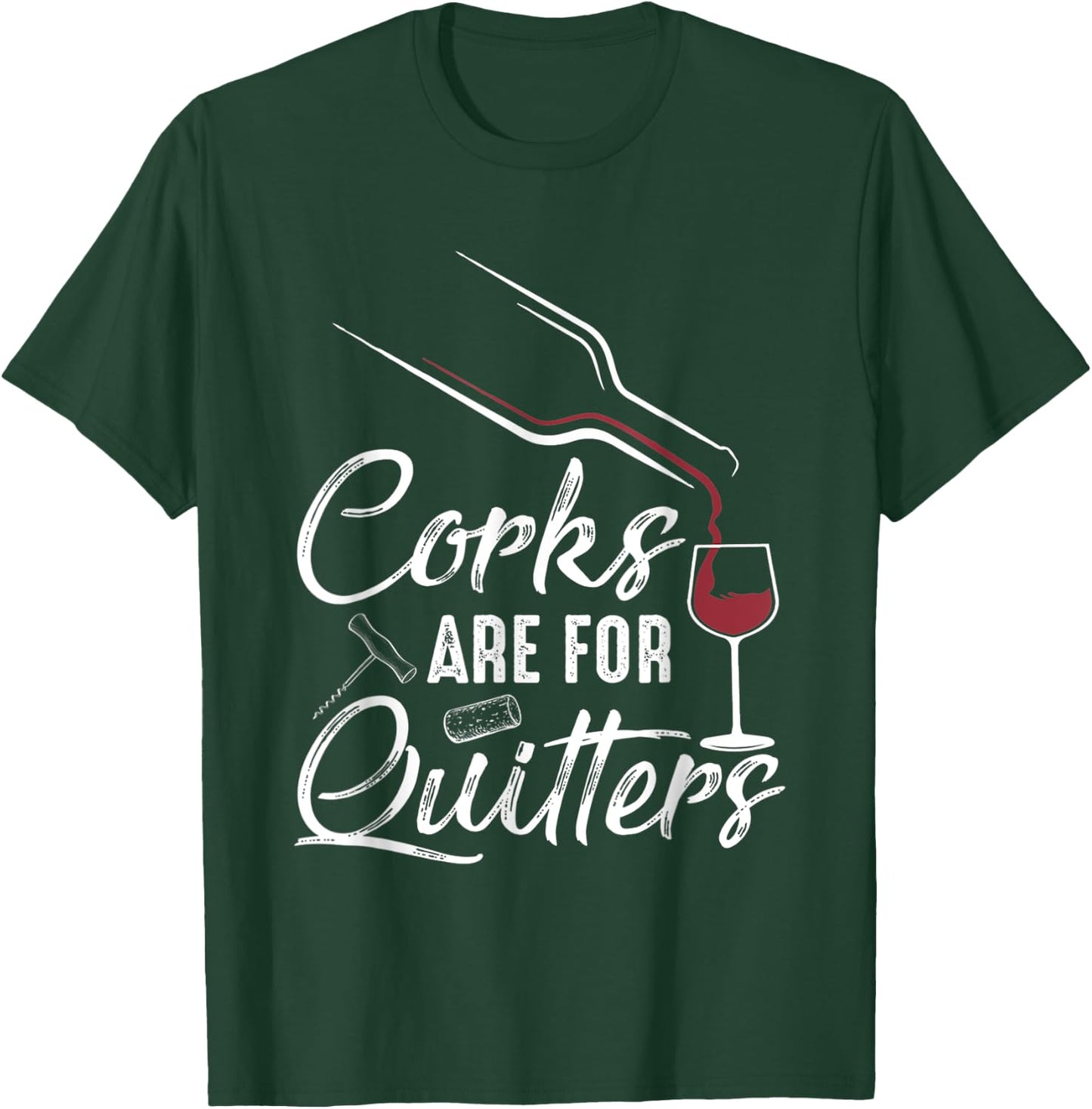Corks Are For Quitters Funny Wine Drinking Team Festival T-Shirt - T-Shirt | Forest