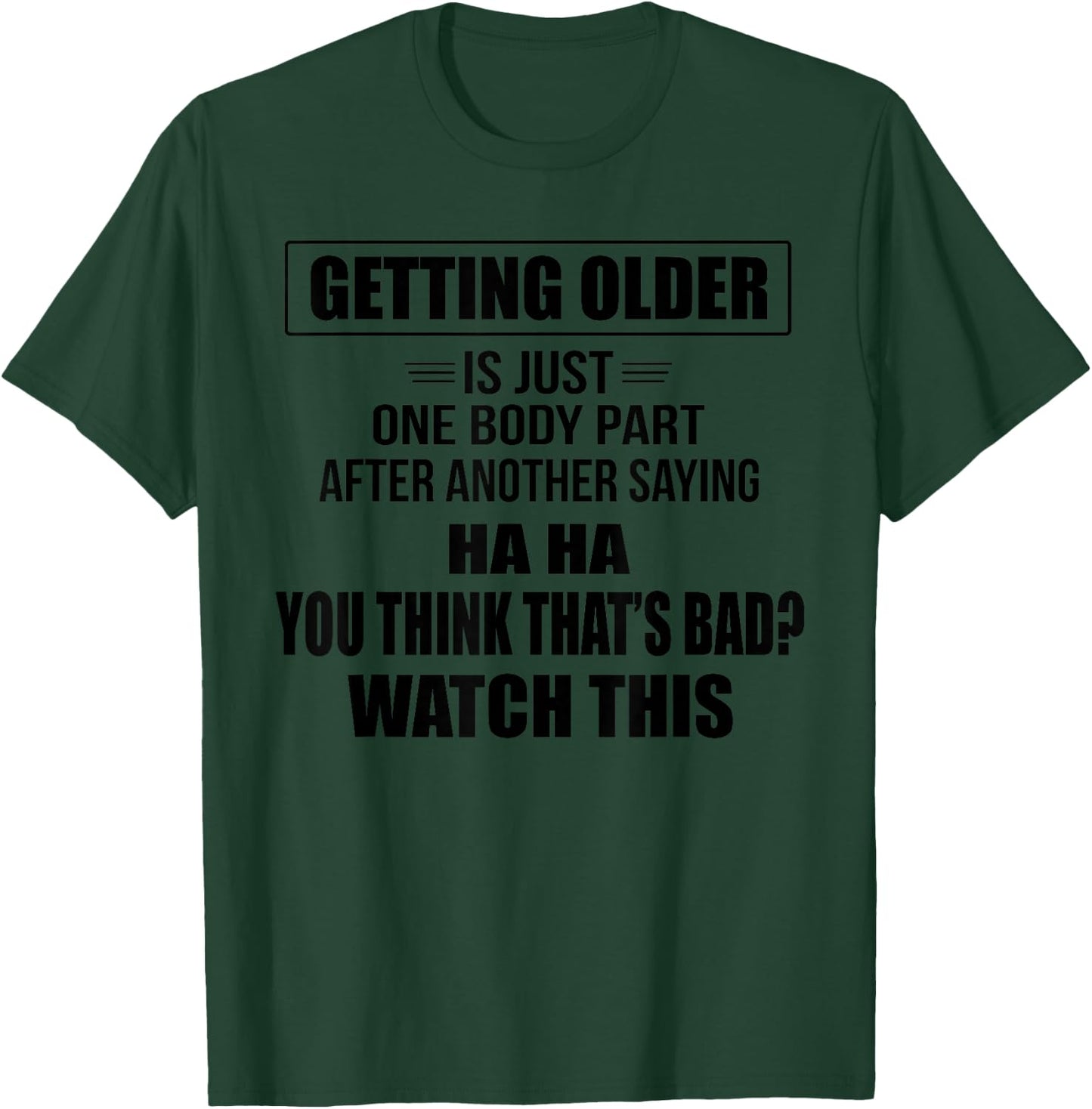 Getting Older Is Just One Body Part After Another Saying Hah T-Shirt - T-Shirt | Forest