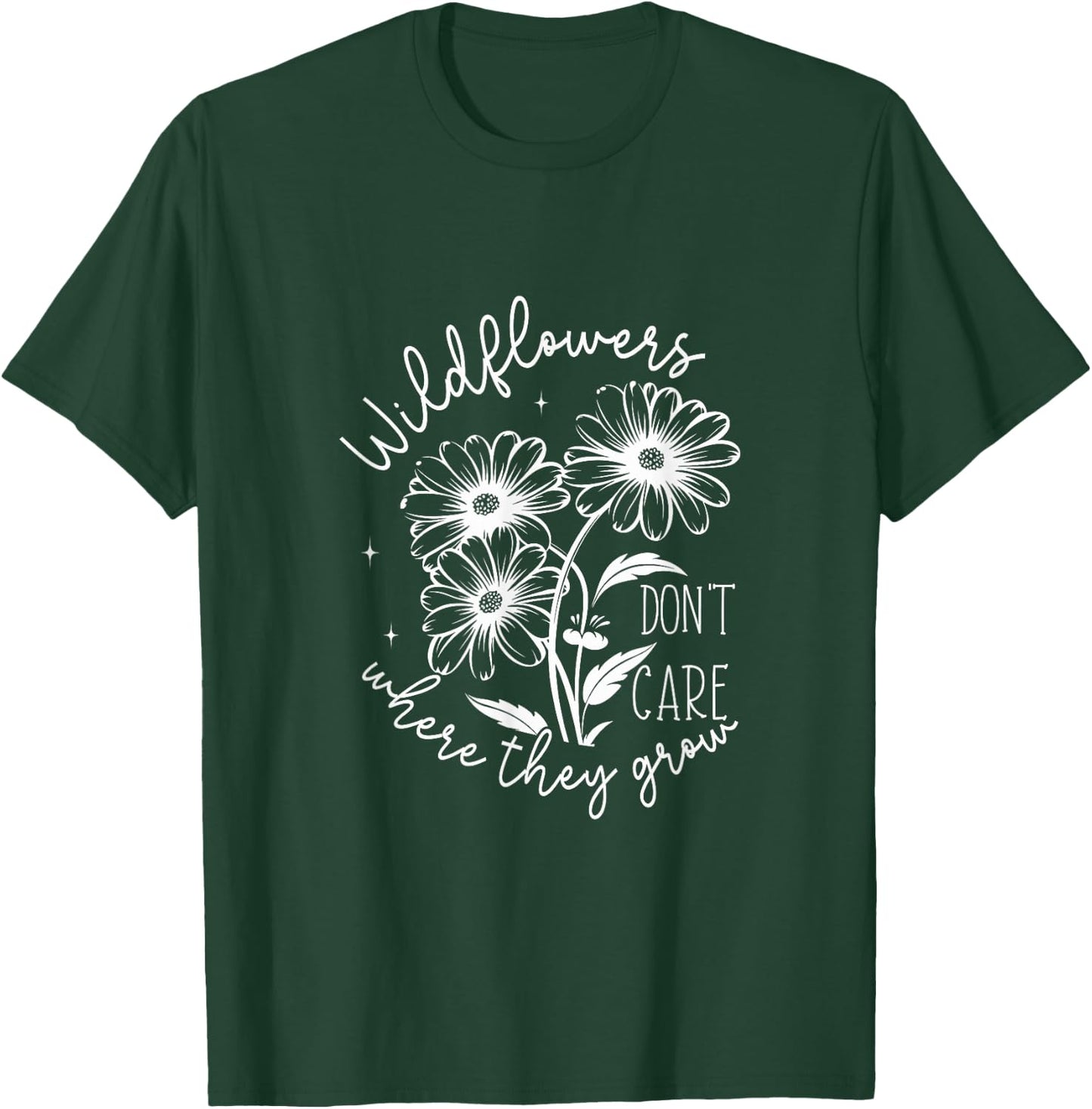 Inspirational Wildflowers Don’t Care Where They Grow T-Shirt - T-Shirt | Forest