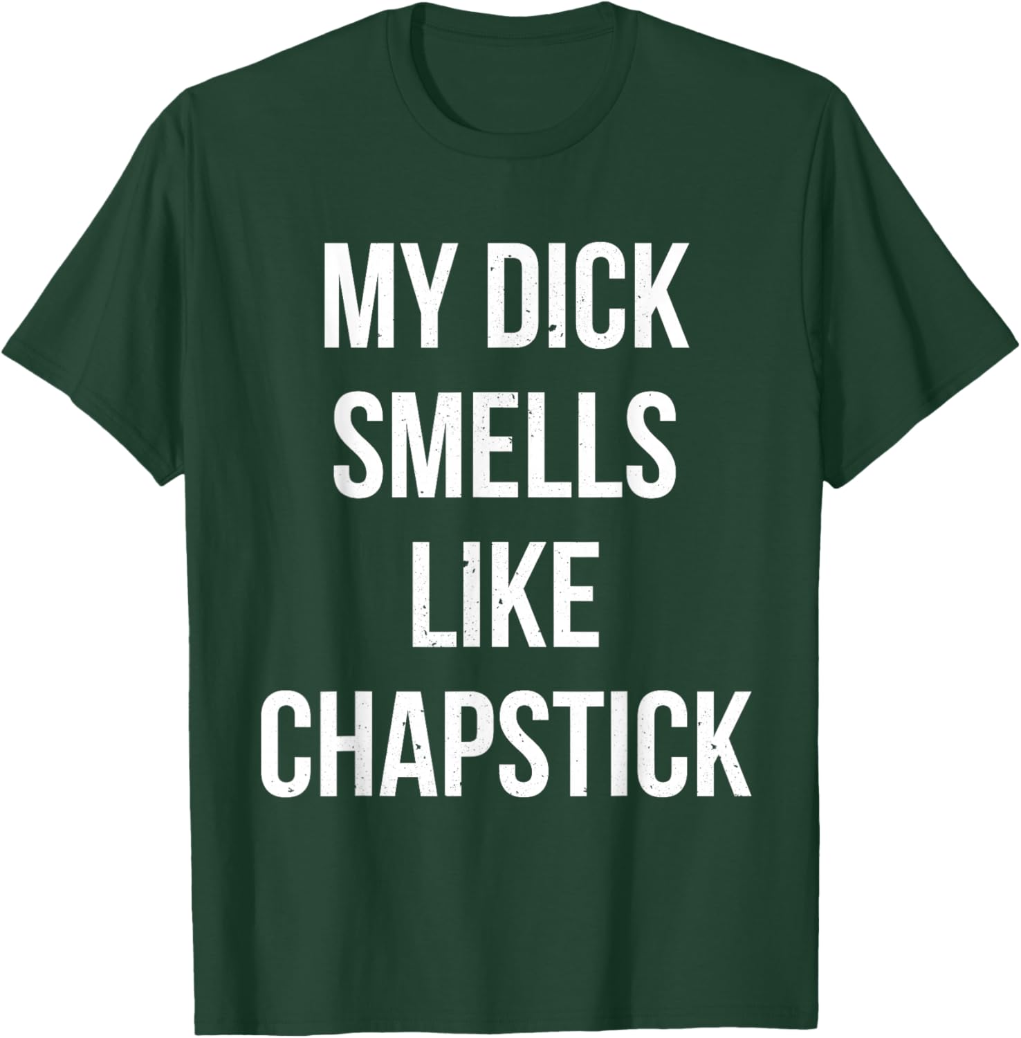 My Dick Smells Like Chapstick Quote T-Shirt - T-Shirt | Forest
