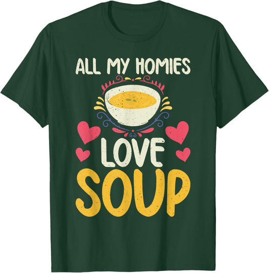All my Homies Love Soup Lover T-Shirt - T-Shirt | Forest