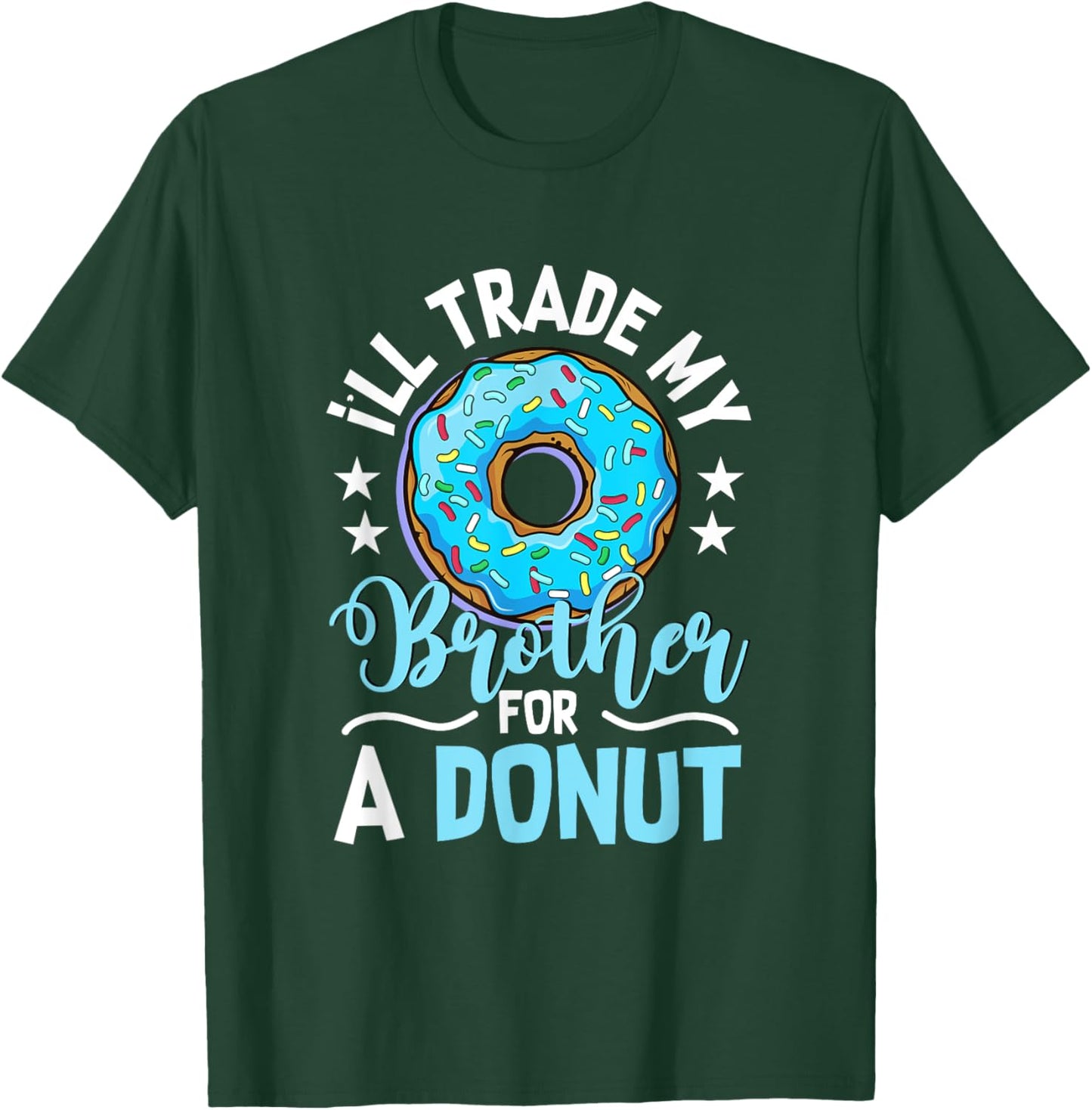 Donut Sweet Food - I'll Trade My Brother For A Donut T-Shirt - T-Shirt | Forest