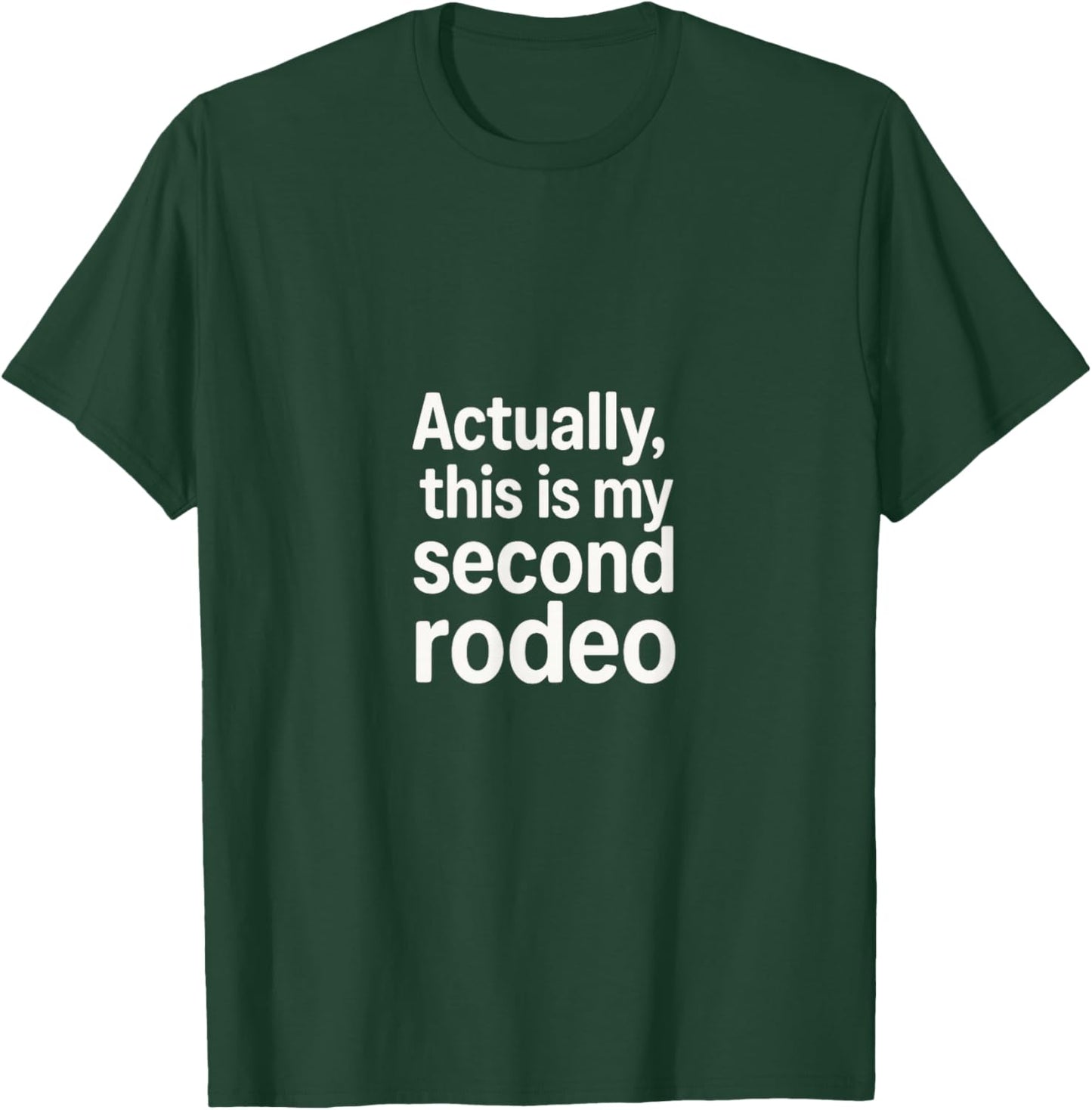 Actually, This is My Second Rodeo - Funny Sarcastic Folk T-Shirt - T-Shirt | Forest