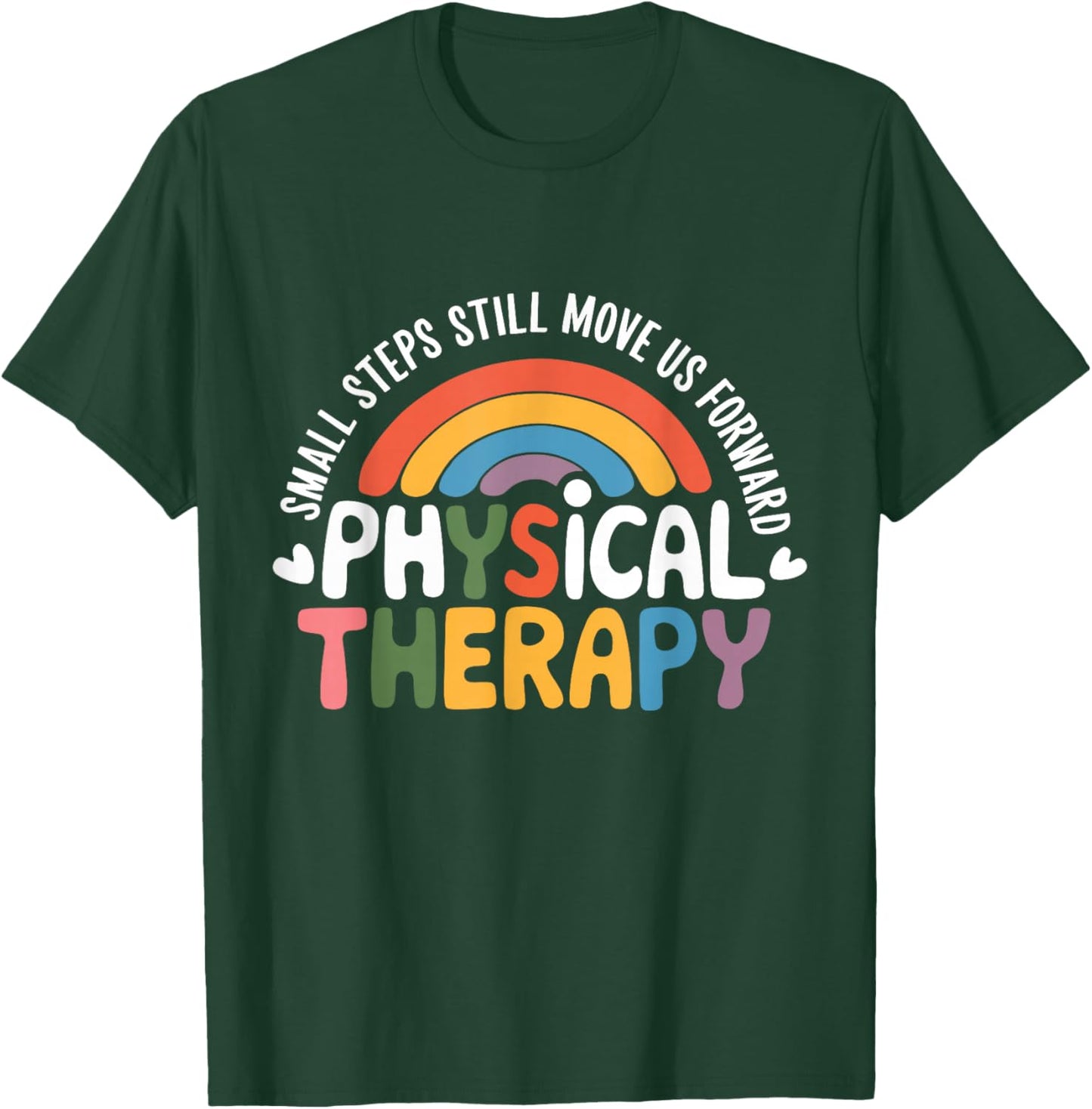 Physical Therapy Small Steps Still Move Us Forward Therapist T-Shirt - T-Shirt | Forest