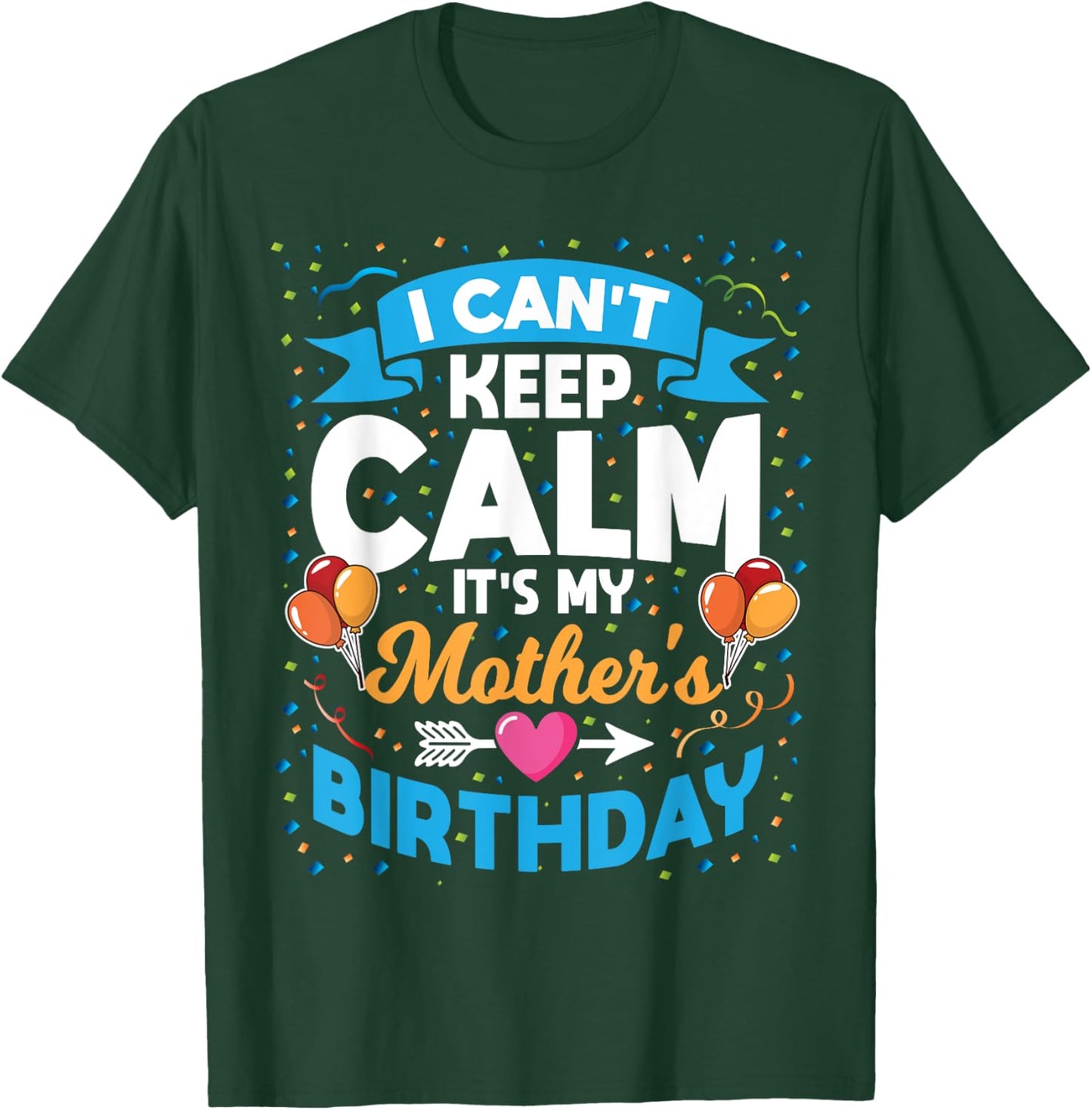 I Can't Keep Calm It's My Mother Birthday T-Shirt - T-Shirt | Forest