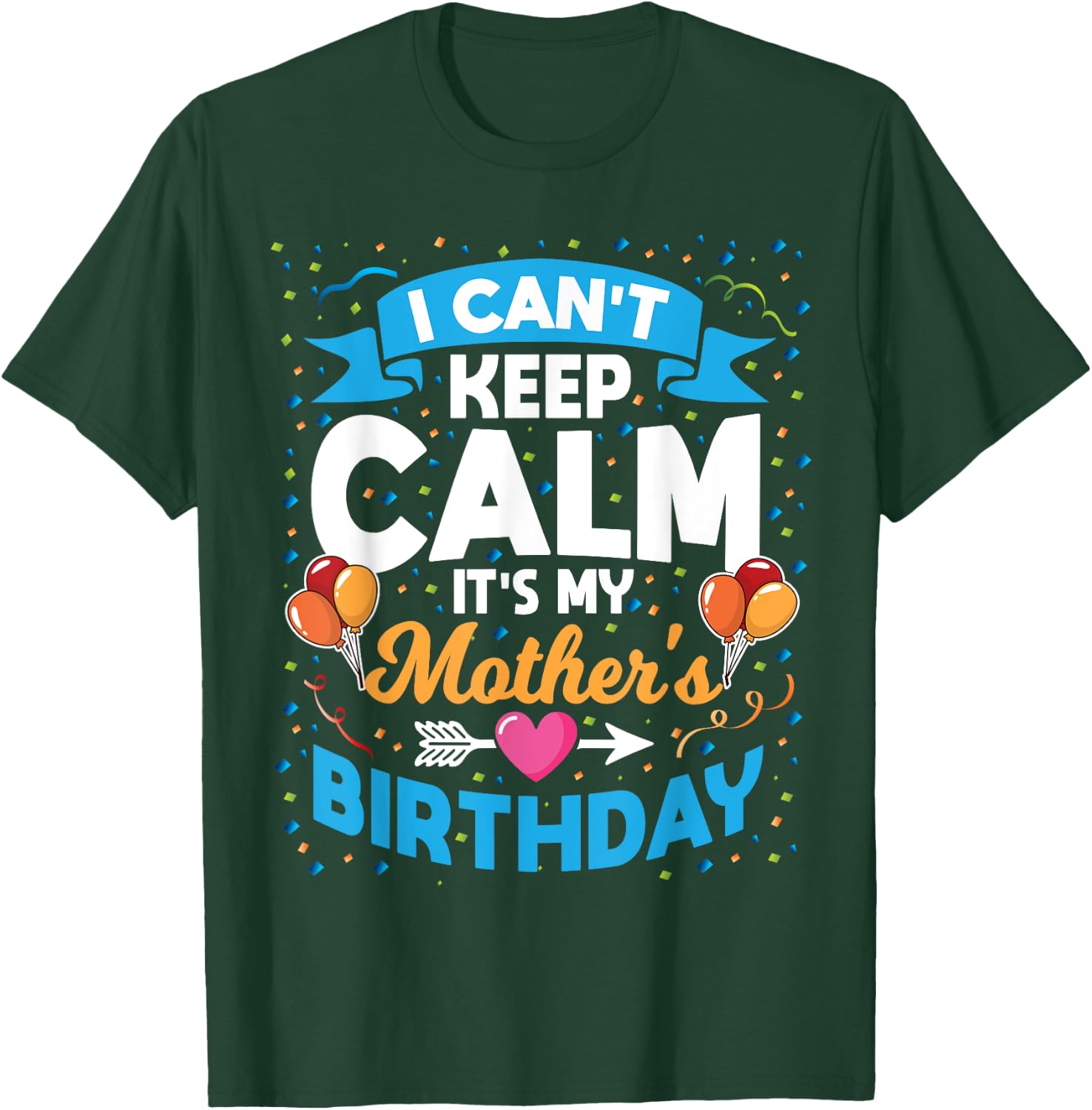 I Can't Keep Calm It's My Mother Birthday T-Shirt - T-Shirt | Forest