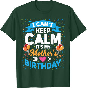 I Can't Keep Calm It's My Mother Birthday T-Shirt - T-Shirt | Forest