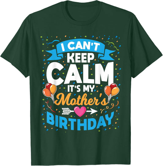 I Can't Keep Calm It's My Mother Birthday T-Shirt - T-Shirt | Forest