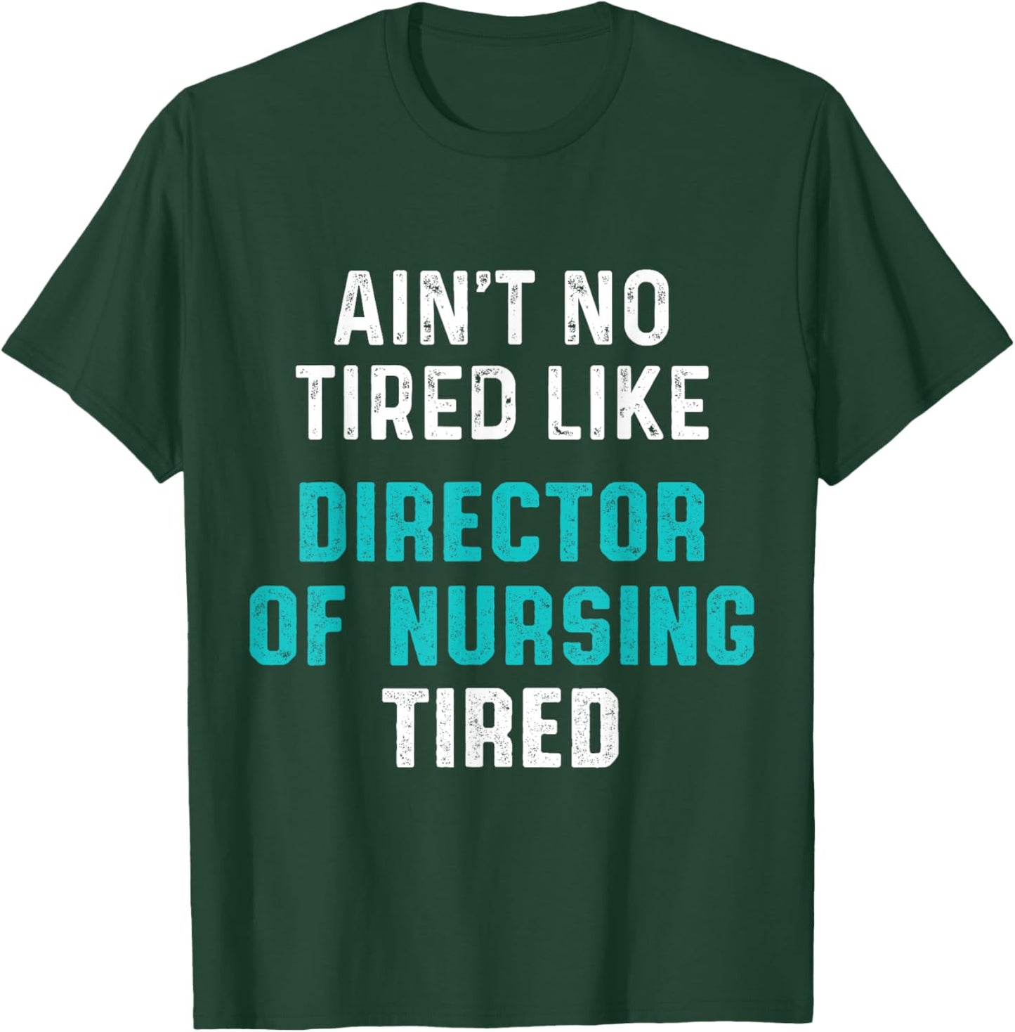 Director of Nursing Tired RN Nurse T-Shirt - T-Shirt | Forest