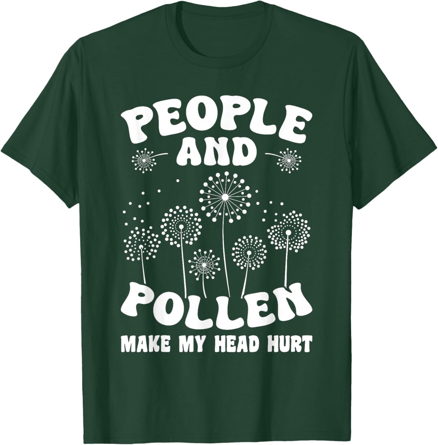 People and Pollen Make My Head Hurt T-Shirt - T-Shirt | Forest