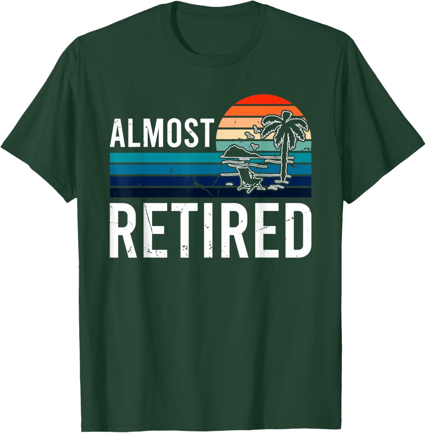 Almost Retired Retiring Soon Retirement T-Shirt - T-Shirt | Forest