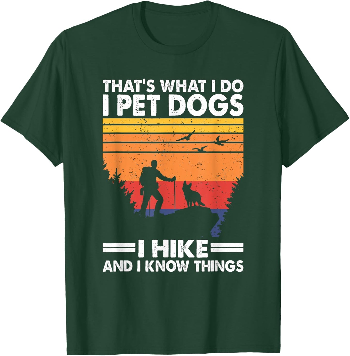 That's What I Do I Pet Dogs I Hike & I Know Things T-Shirt - T-Shirt | Forest