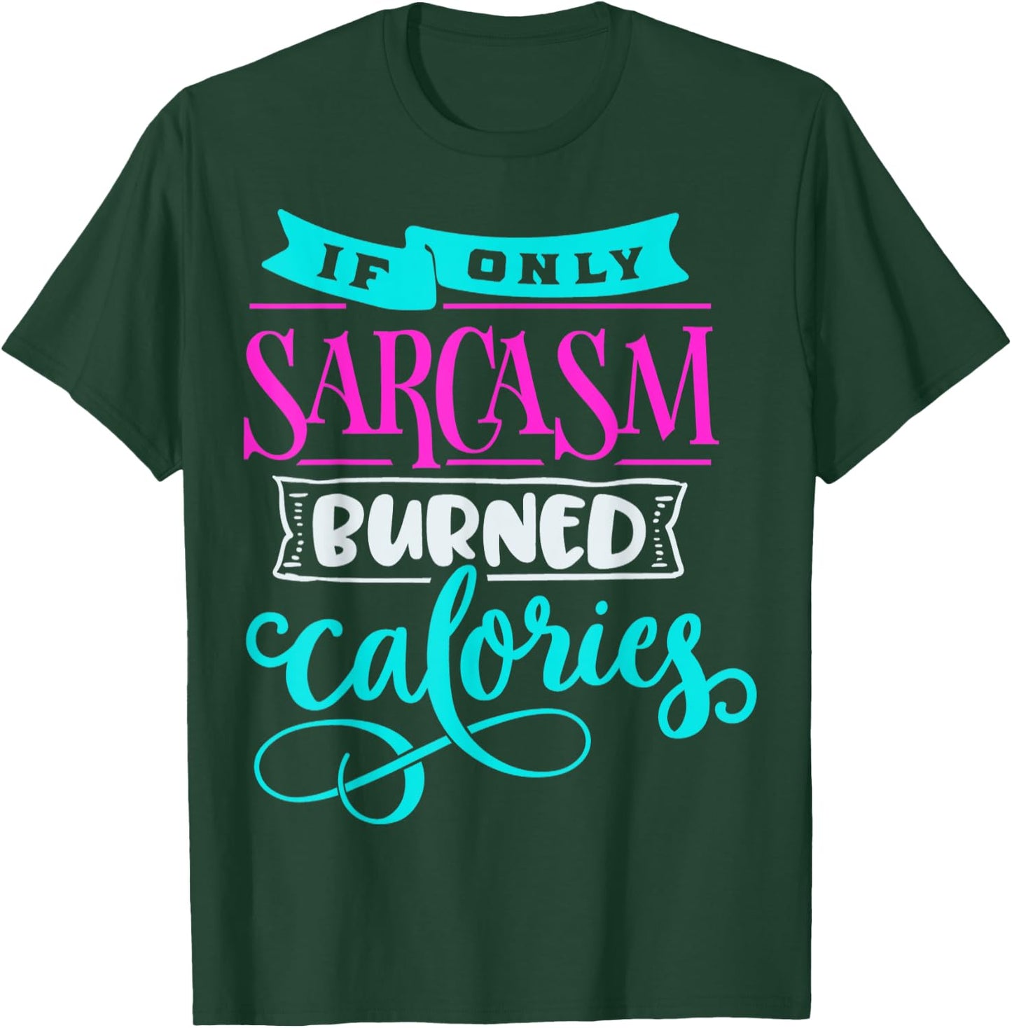If Only Sarcasm Burned Calories Funny Sarcastic Workout T-Shirt - T-Shirt | Forest