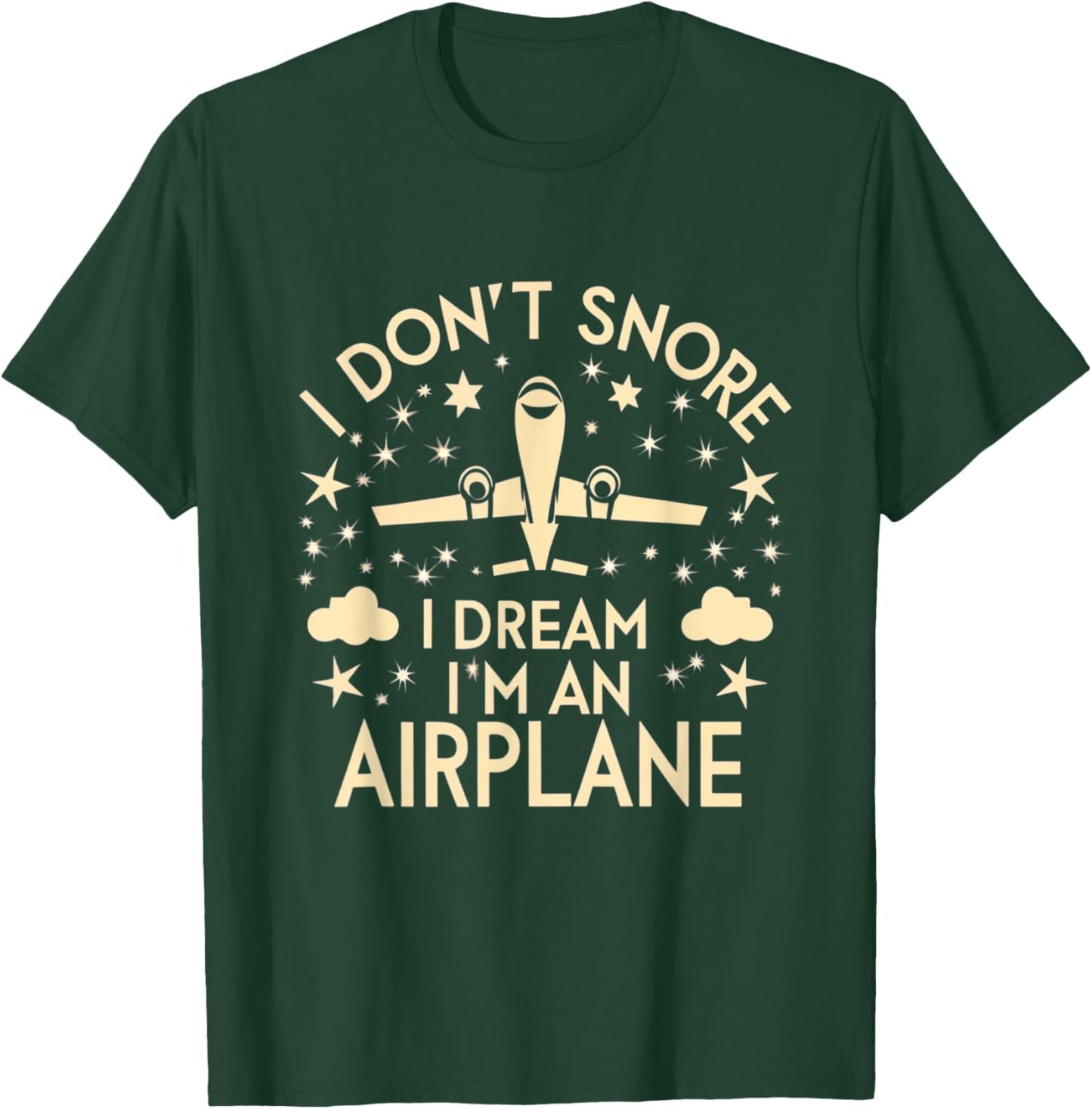 I Don't Snore I Dream I'm An Airplane Funny Pilot Flight T-Shirt - T-Shirt | Forest