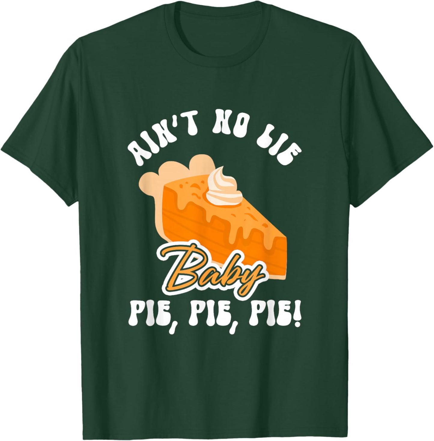 Funny Ain't No Lie Baby Pie | Thanksgiving T-Shirt - T-Shirt | Forest