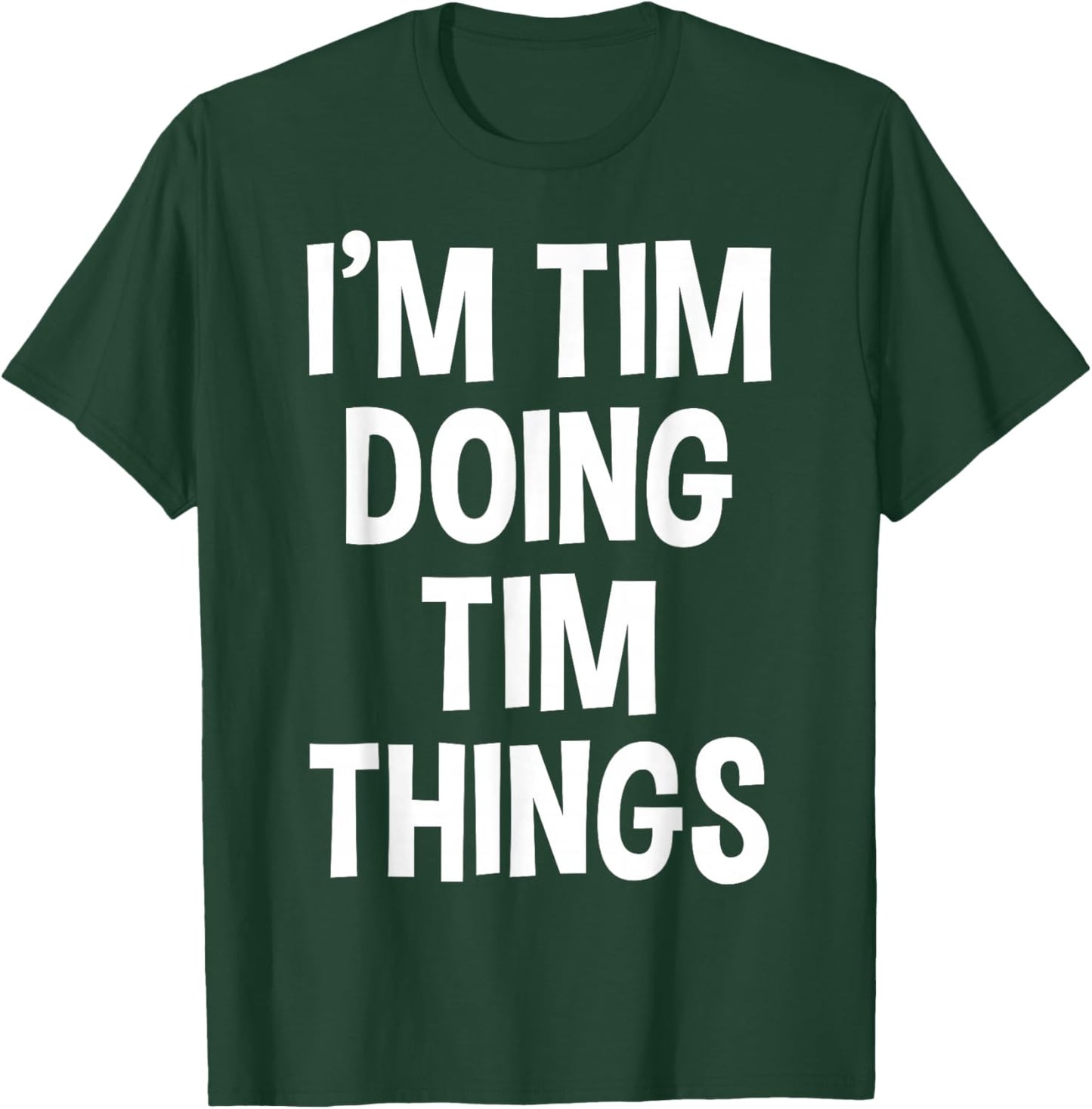 I'm Tim Doing Tim Things Funny Saying T-Shirt - T-Shirt | Forest