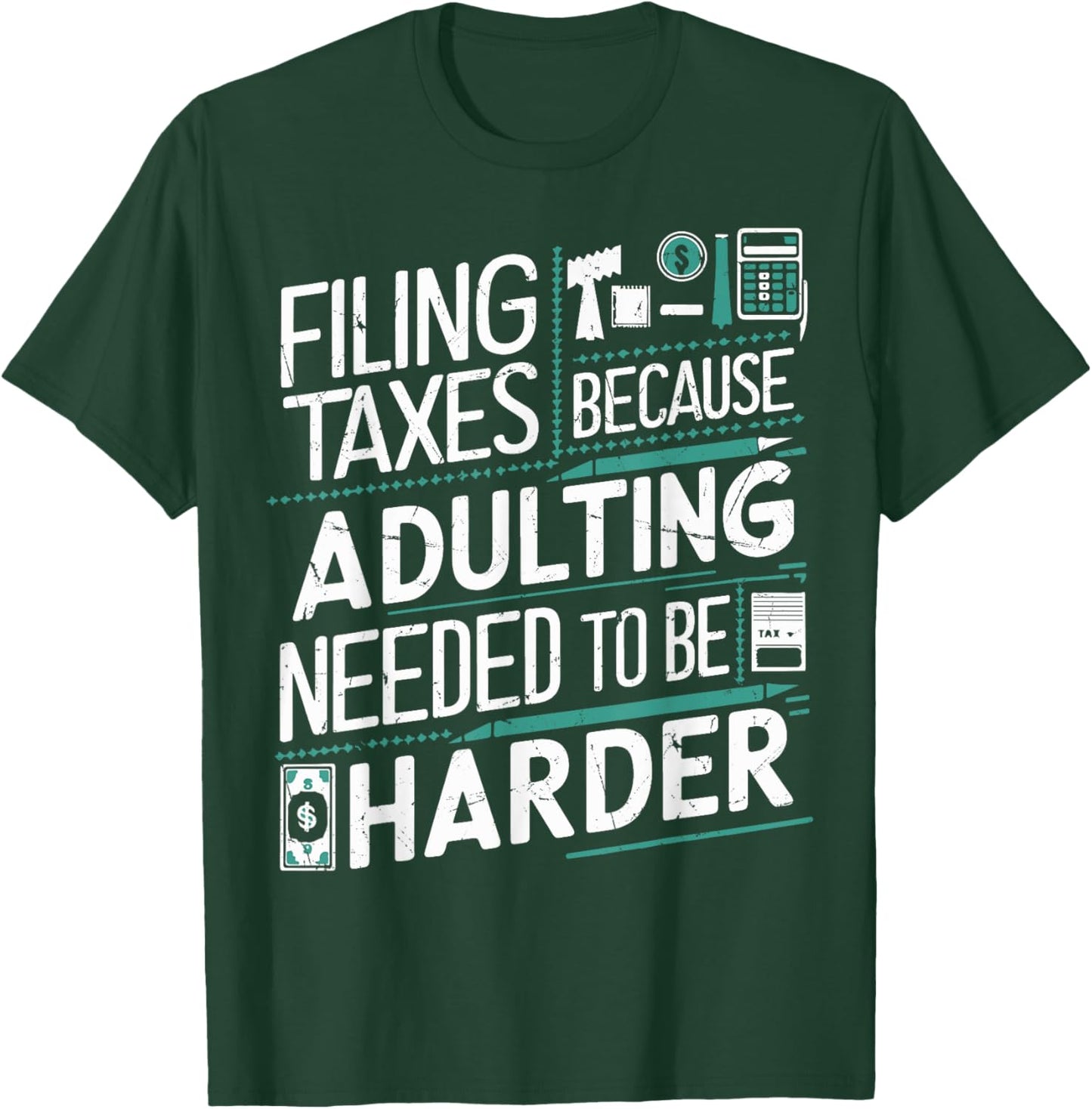 Filing Taxes Because Adulting Needed to be Harder Tax Season T-Shirt - T-Shirt | Forest
