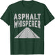 Asphalt Whisperer Road Builder T-Shirt - T-Shirt | Forest