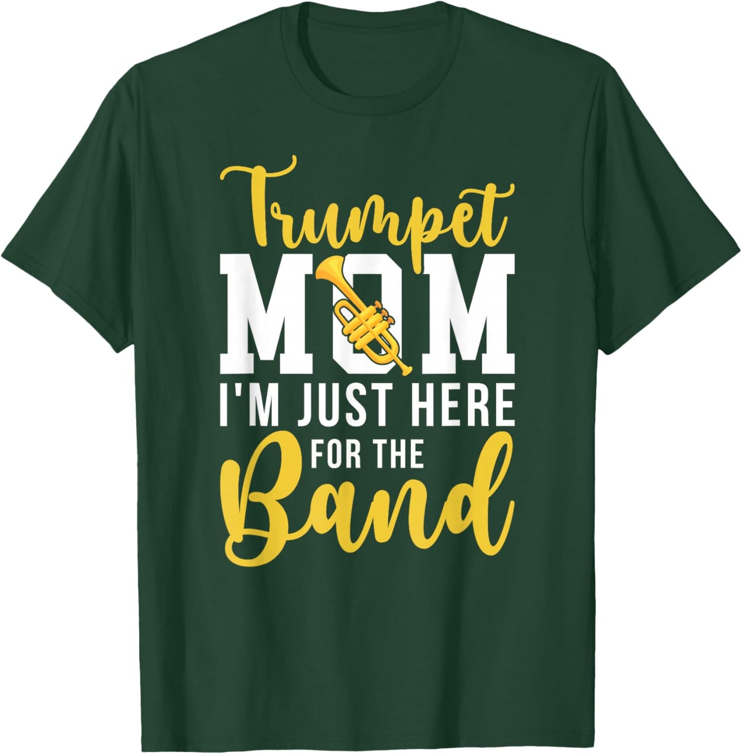 Trumpet Mom Here For The Band Mom Of A Trumpet Player Mom T-Shirt - T-Shirt | Forest