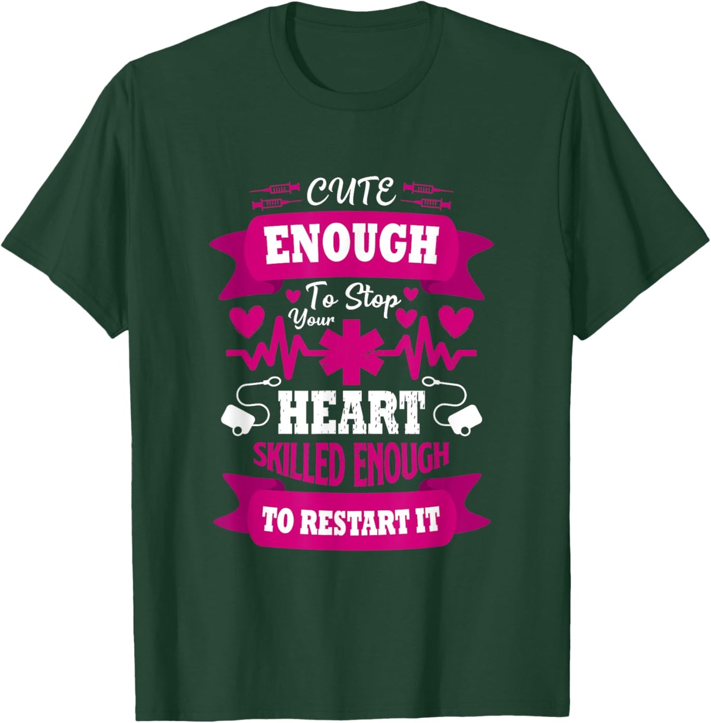 Cute enough to Stop Your Heart Skilled enough to Restart it T-Shirt - T-Shirt | Forest