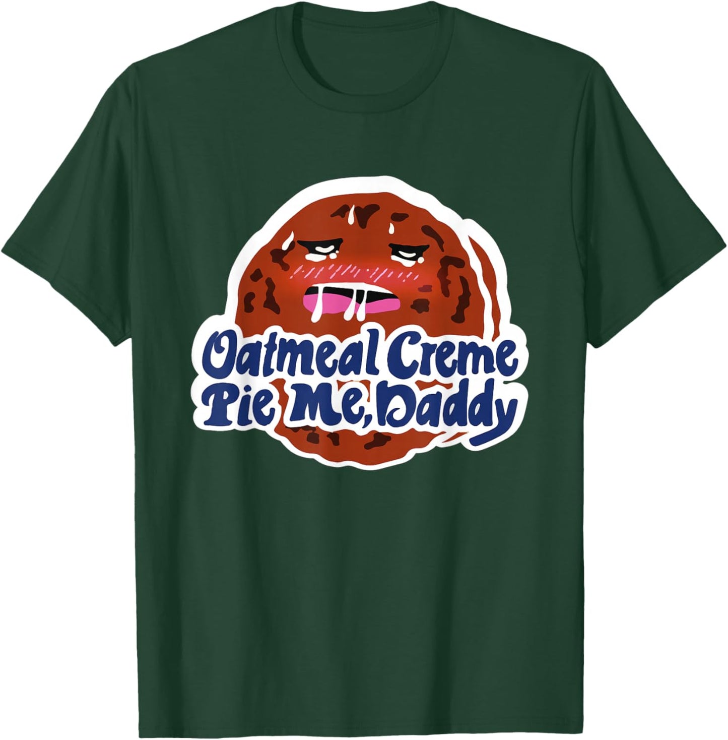 Oatmeal Creme Pie Me, Daddy Design T-Shirt - T-Shirt | Forest