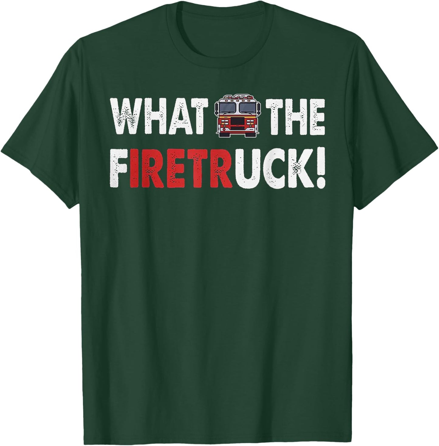 What The Firetruck Iretr T-Shirt - T-Shirt | Forest