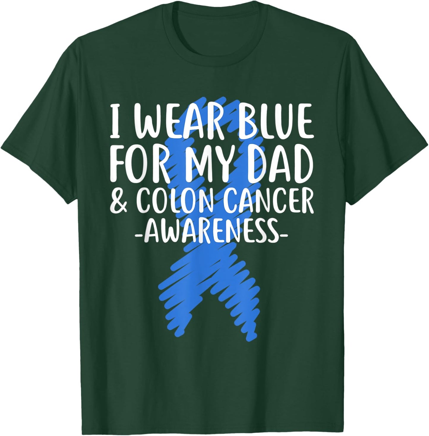 I Wear Blue for My Dad Colon Cancer Awareness Colonoscopy T-Shirt - T-Shirt | Forest