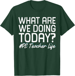 What Are We Doing Today? #PE Teacher Life T-Shirt - T-Shirt | Forest