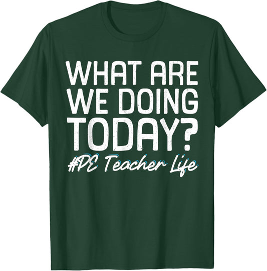 What Are We Doing Today? #PE Teacher Life T-Shirt - T-Shirt | Forest
