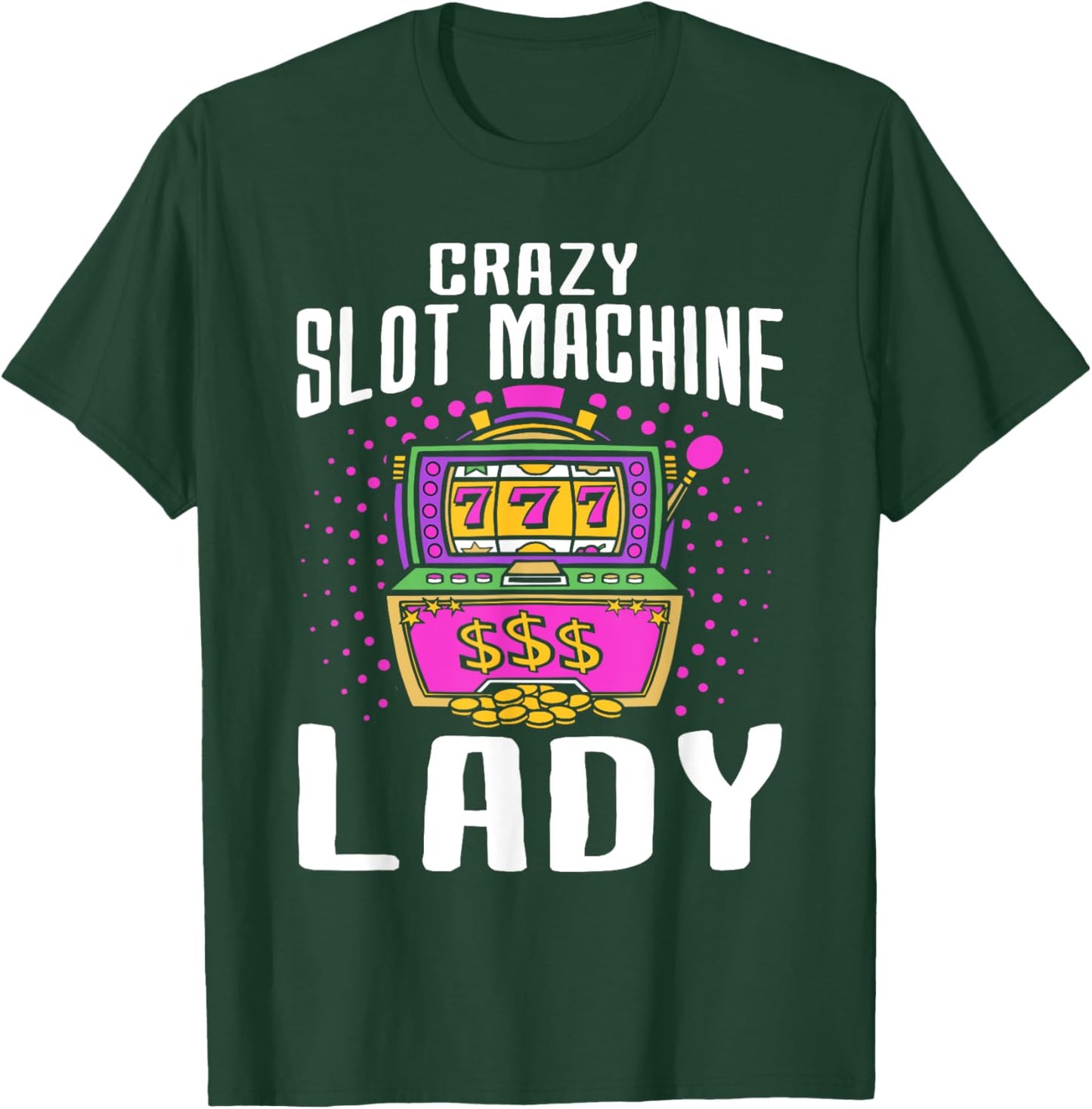 Crazy Slot Machine Lady, Lucky Las Veagas Casino Game T-Shirt - T-Shirt | Forest