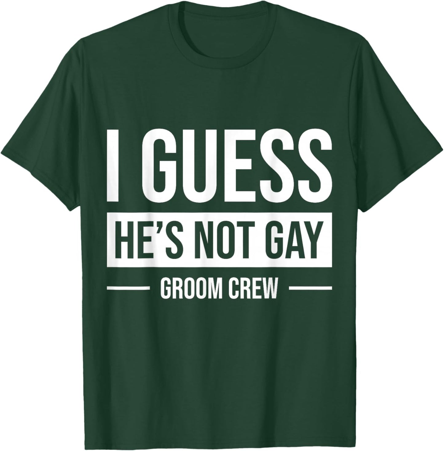 I Guess He's Not Gay Groom Crew T-Shirt - T-Shirt | Forest