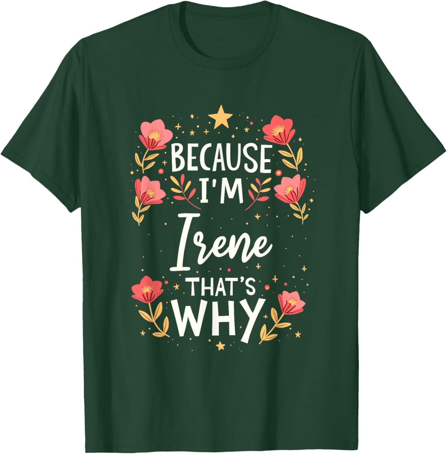 Women Because I'm Irene That's Why Woman Name T-Shirt - T-Shirt | Forest