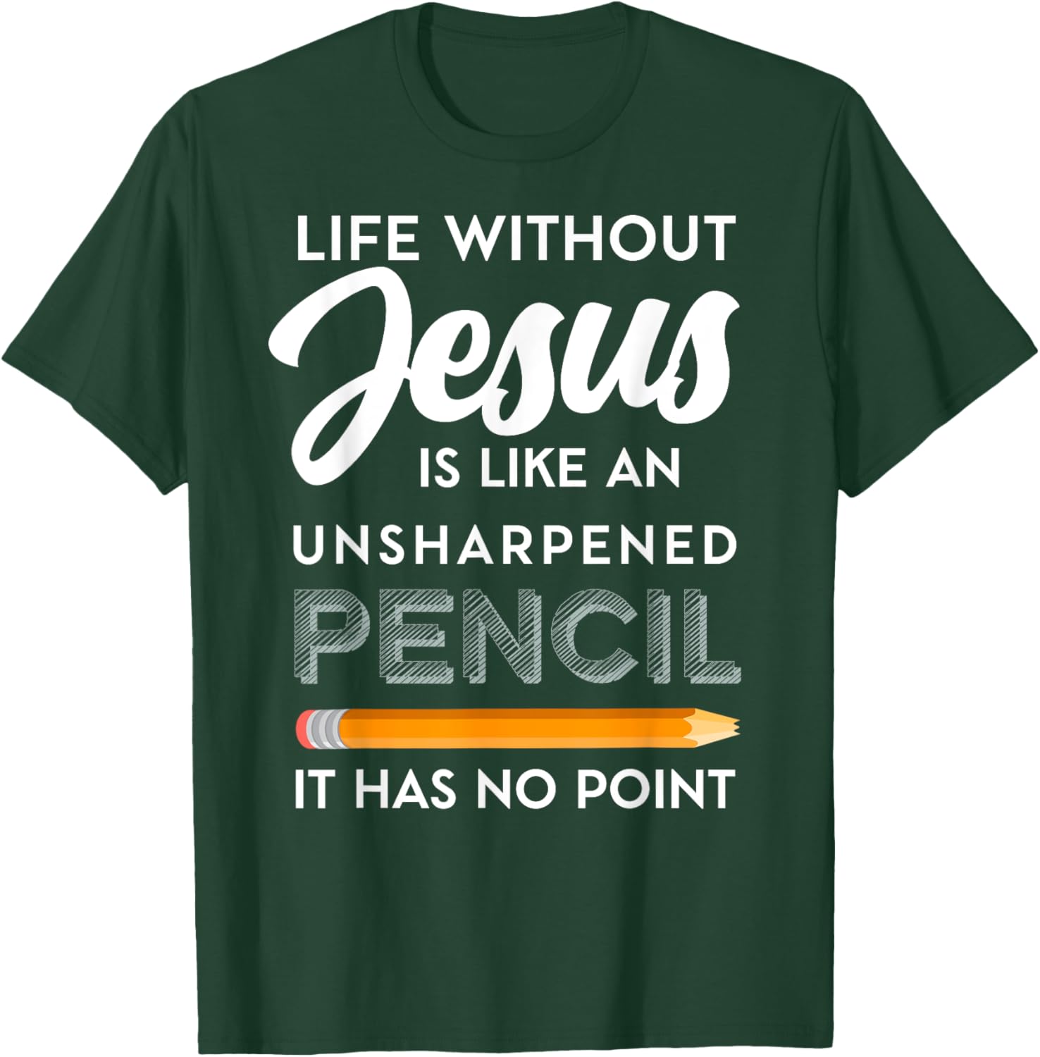 Life Without Jesus is Like Unsheppened Pencil Christian Joke T-Shirt - T-Shirt | Forest