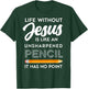 Life Without Jesus is Like Unsheppened Pencil Christian Joke T-Shirt - T-Shirt | Forest