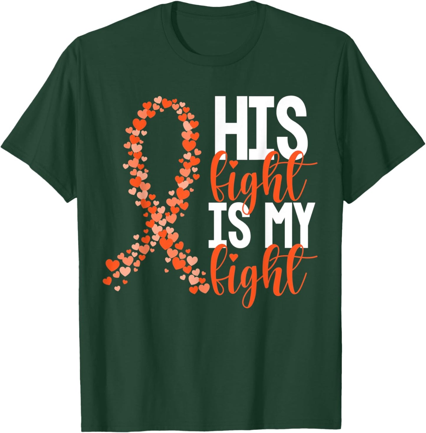 His Fight Is My Fight Warrior Orange Ribbon Kidney Cancer T-Shirt - T-Shirt | Forest