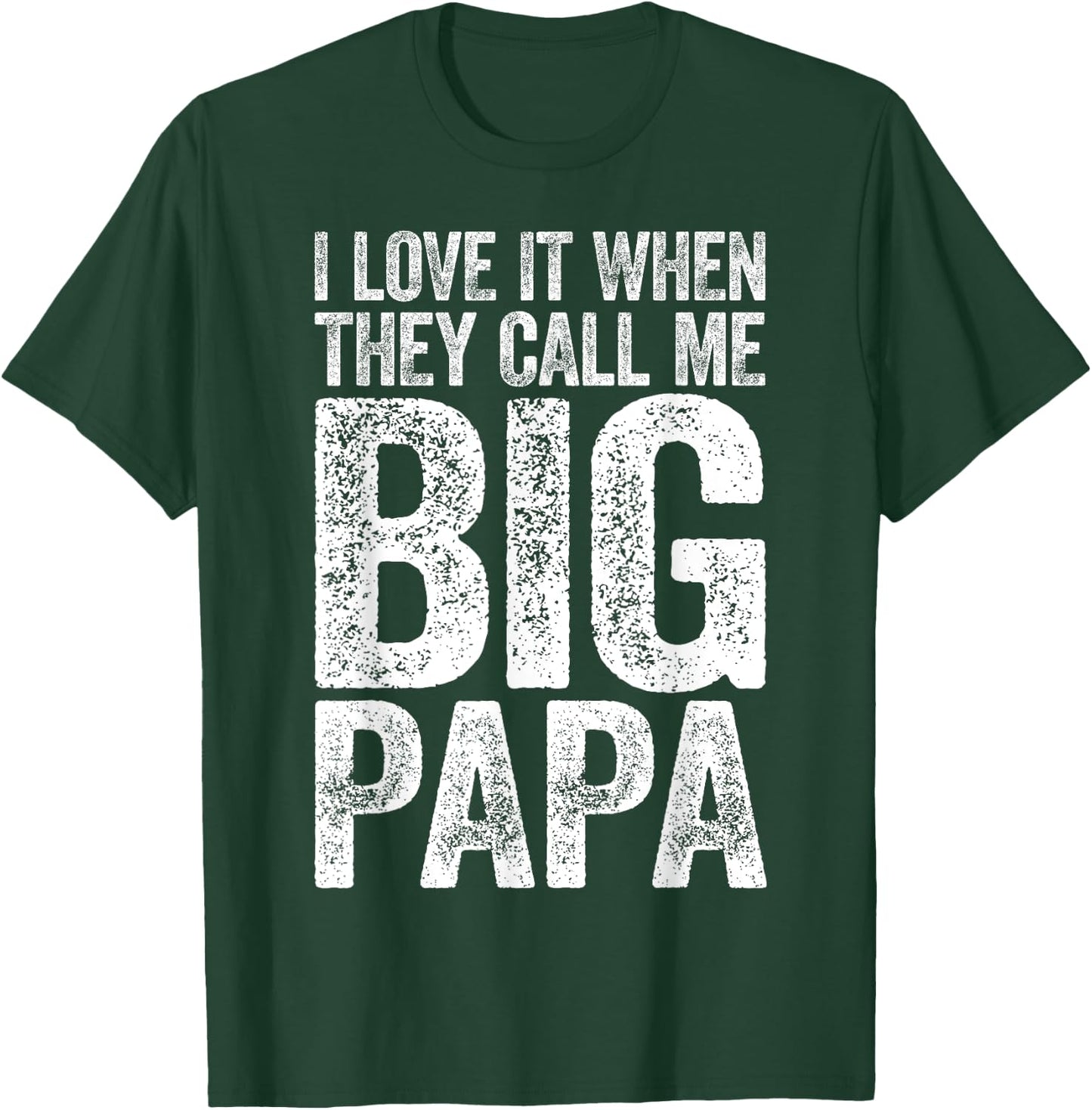 I Love It When They Call Me Big Papa Shirt Men Fathers Day T-Shirt - T-Shirt | Forest